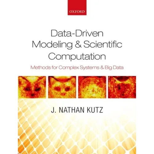 Data-Driven Modeling & Scientific Computation: Methods for Complex Systems & Big Data