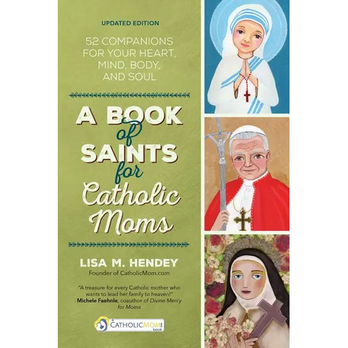A Book of Saints for Catholic Moms: 52 Companions for Your Heart, Mind, Body, and Soul