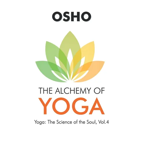 Osho: The Alchemy of Yoga
