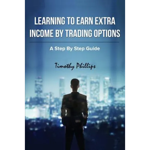 Learning To Earn Extra Incom By Trading Options: A Step By Step Guide