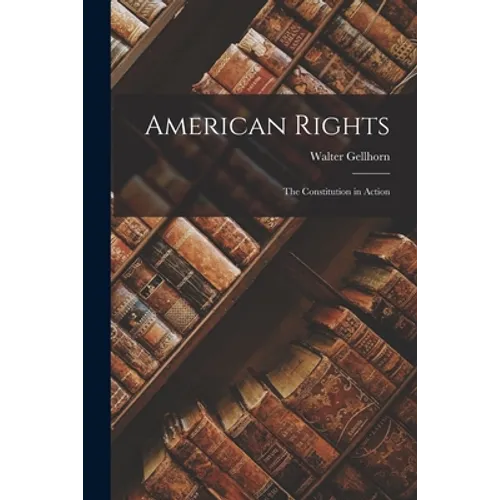 American Rights; the Constitution in Action
