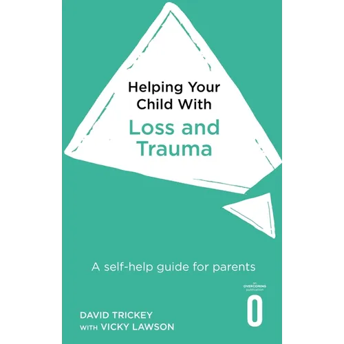 Helping Your Child with Loss, Change and Trauma: A Self-Help Guide for Parents