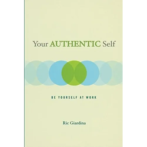 Your Authentic Self: Be Yourself at Work