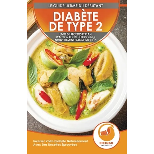 Diabète De Type 2: Livre De Recettes Et Plan D'action Pour Les Personnes Nouvellement Diagnostiquées: Inverser Votre Diabète Naturellement Avec Des Re