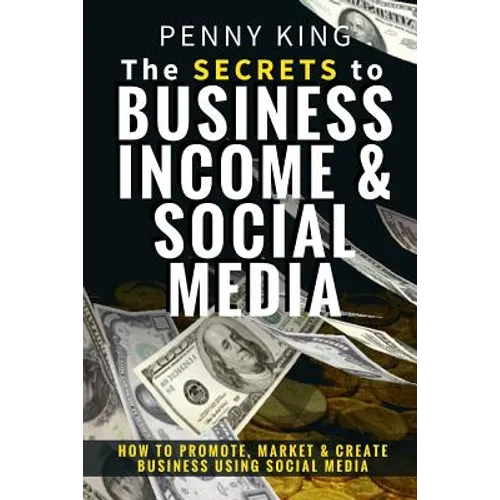 5 Minutes a day Guide to Business, Income & Social Media: How To Promote, Market & Create Business Using Social Media