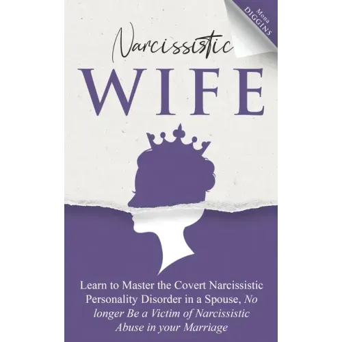 Narcissistic Wife Learn to Master the Covert Narcissistic Personality Disorder in a Spouse, No longer Be a Victim of Narcissistic Abuse in your Marria