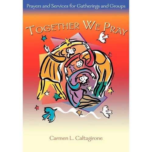 Together We Pray: Prayers and Services for Gatherings and Groups