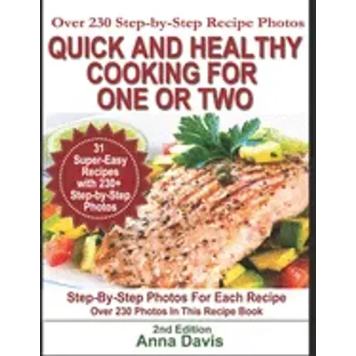 Quick and Healthy Cooking for One or Two: Over 230 Step-by-Step Recipe Photos