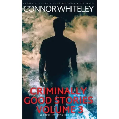 Criminally Good Stories Volume 3: 20 Crime Mystery Short Stories