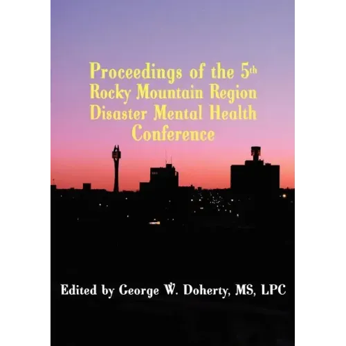 Taking Charge in Troubled Times: Proceedings of the 5th Rocky Mountain Region Disaster Mental Health Conference