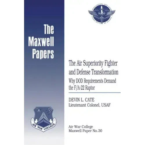 The Air Superiority Fighter and Defense Transformation: Why DOD Requirements Demand the F/A-22 Raptor: Maxwell Paper No. 30