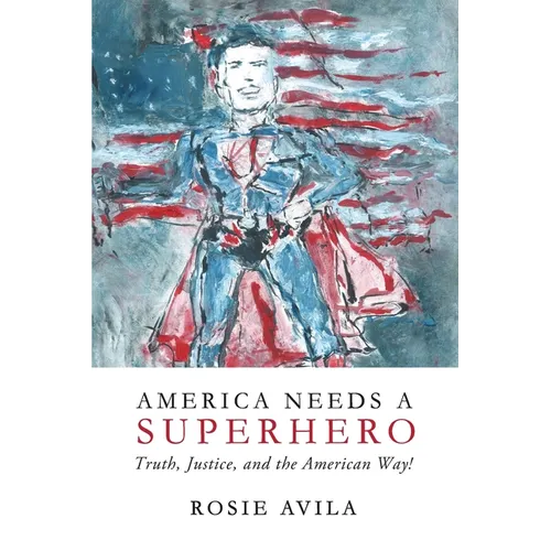 America Needs A Superhero: How We Really Make America Great Again