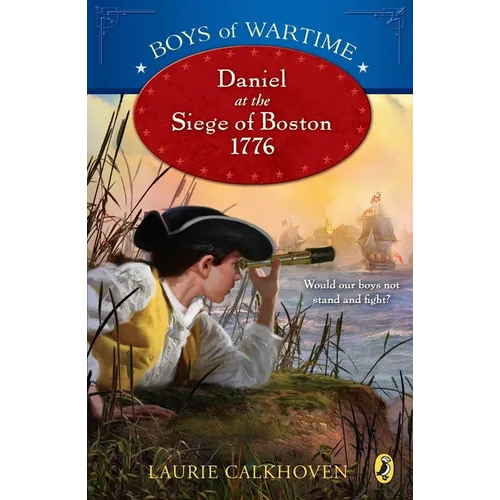 Boys of Wartime: Daniel at the Siege of Boston, 1776