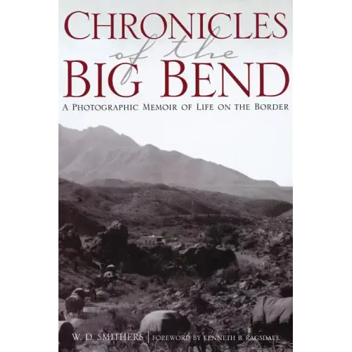 Chronicles of the Big Bend: A Photographic Memoir of Life on the Border