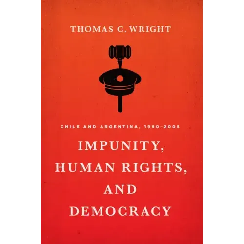 Impunity, Human Rights, and Democracy: Chile and Argentina, 1990-2005