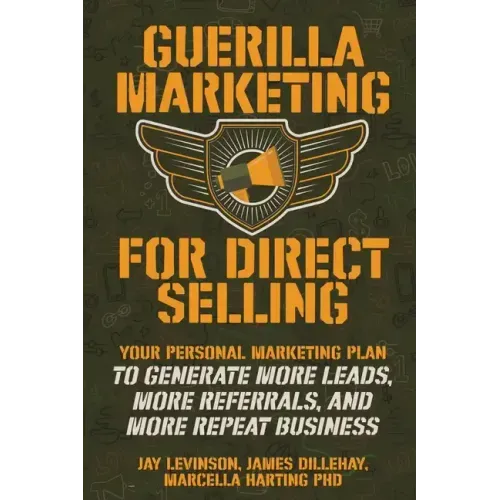 Guerilla Marketing for Direct Selling: Your Personal Marketing Plan to Generate More Leads, More Referrals, and More Repeat Business