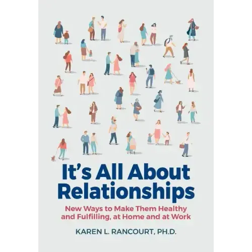 It's All about Relationships!: New Ways to Make Them Healthy and Fulfilling, at Home and at Work