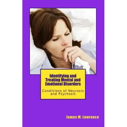 Identifying and Treating Mental and Emotional Disorders: Conditions of Neurosis and Psychosis