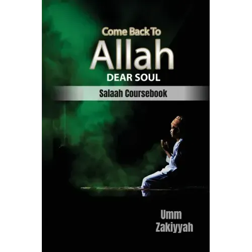 Come Back To Allah, Dear Soul: Salaah Coursebook