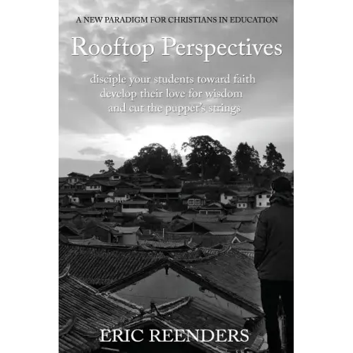 Rooftop Perspectives: Disciple your students toward faith, develop their love for wisdom, and cut the puppet's strings.