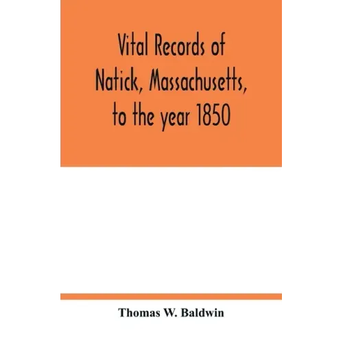 Vital records of Natick, Massachusetts, to the year 1850