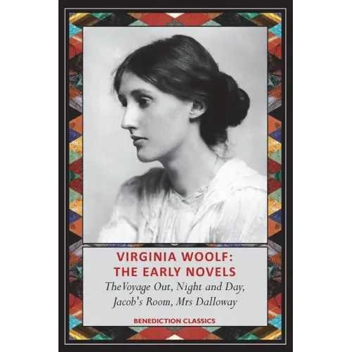 Virginia Woolf: The Early Novels-The Voyage Out, Night and Day, Jacob's Room, Mrs Dalloway