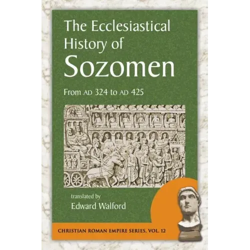 The Ecclesiastical History of Sozomen: From Ad 324 to Ad 425