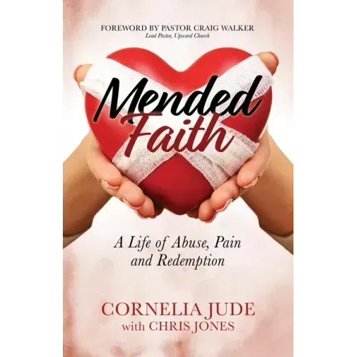 Mended Faith: A Life of Abuse, Pain and Redemption