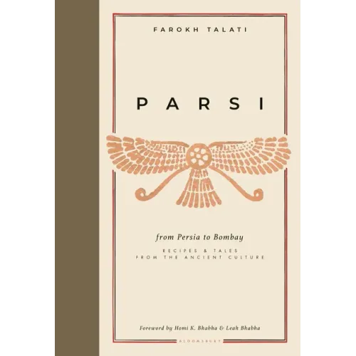 Parsi: From Persia to Bombay: Recipes & Tales from the Ancient Culture