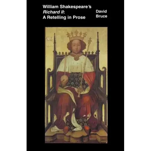 William Shakespeare's Richard II: A Retelling in Prose