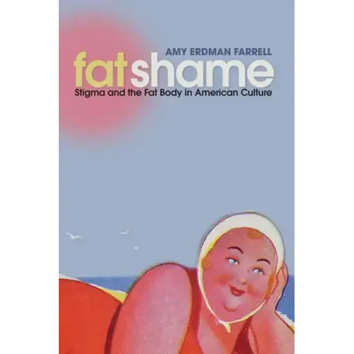 Fat Shame: Stigma and the Fat Body in American Culture