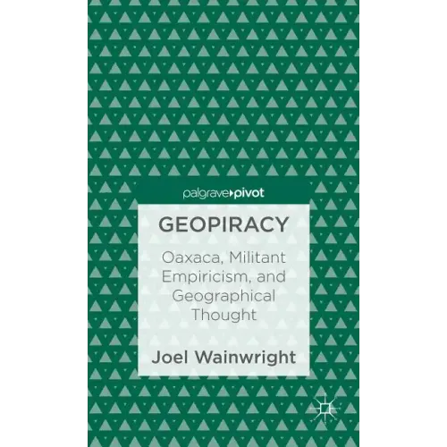 Geopiracy: Oaxaca, Militant Empiricism, and Geographical Thought