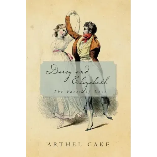 Darcy and Elizabeth: The Faces of Love
