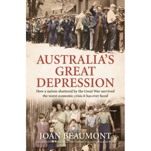 Australia's Great Depression: How a Nation Shattered by the Great War Survived the Worst Economic Crisis It Has Ever Faced