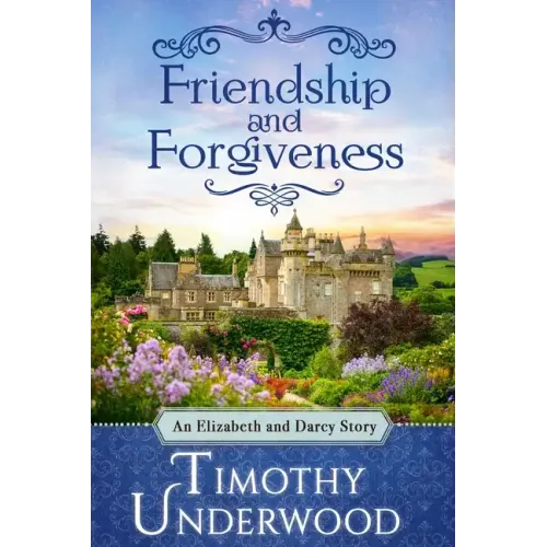 Friendship and Forgiveness: An Elizabeth and Darcy Story