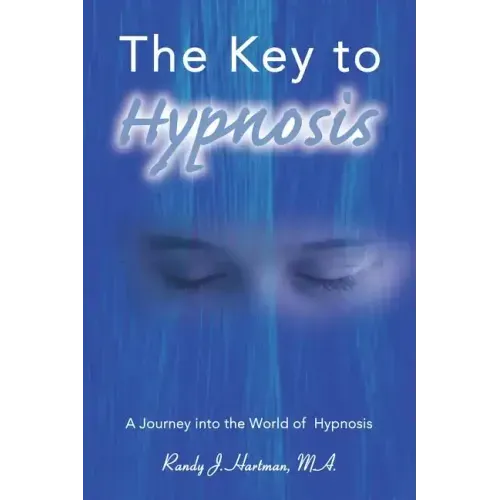 The Key to Hypnosis: A Journey Into the World of Hypnosis