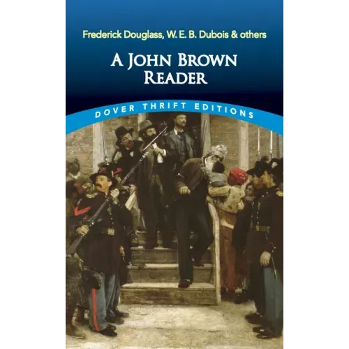 A John Brown Reader: John Brown, Frederick Douglass, W.E.B. Du Bois & Others