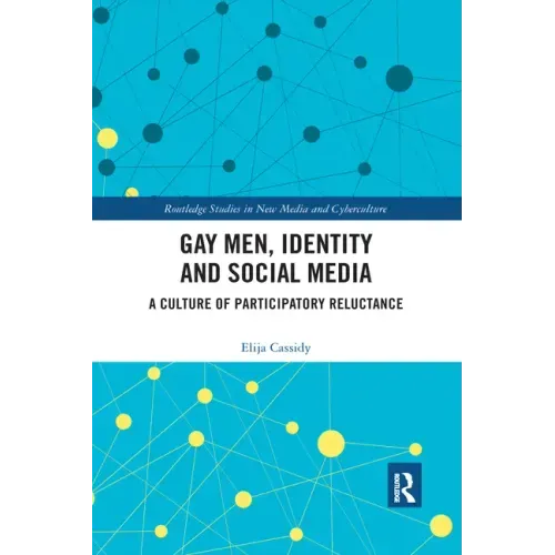 Gay Men, Identity and Social Media: A Culture of Participatory Reluctance
