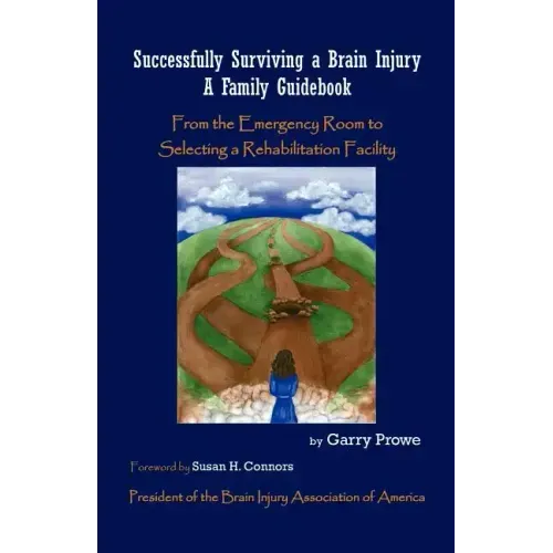 Successfully Surviving a Brain Injury: A Family Guidebook, from the Emergency Room to Selecting a Rehabilitation Facility
