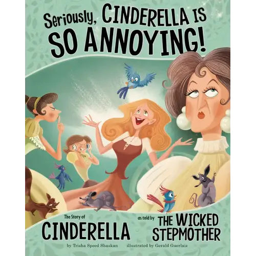 Seriously, Cinderella Is So Annoying!: The Story of Cinderella as Told by the Wicked Stepmother