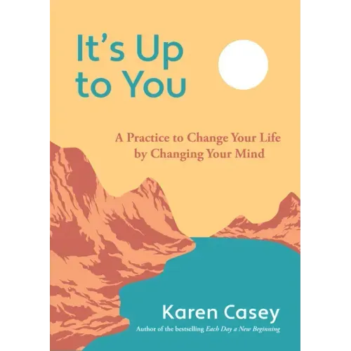 It's Up to You: A Practice to Change Your Life by Changing Your Mind (Finding Inner Peace, Positive Thoughts, Change Your Life)