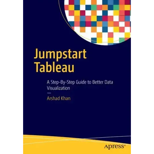 Jumpstart Tableau: A Step-By-Step Guide to Better Data Visualization
