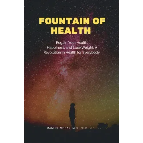 Fountain of Health: Regain Your Health, Happiness, and Lose Weight. A Revolution in Health for Everybody
