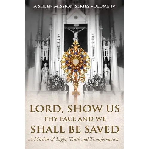 Lord, Show Us Thy Face and We Shall Be Saved: A Mission of Light, Truth, and Transformation