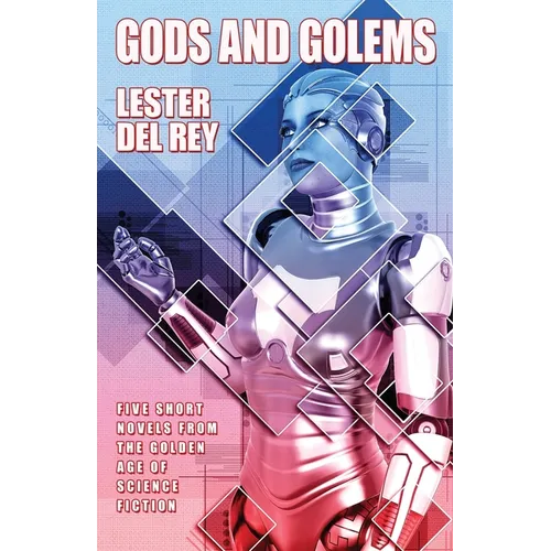 Gods and Golems: Five Short Novels of Science Fiction