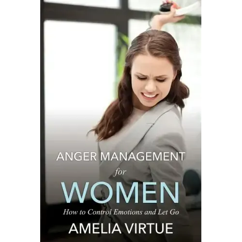 Anger Management for Women (How to Control Emotions and Let Go)