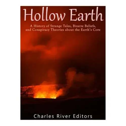 Hollow Earth: A History of Strange Tales, Bizarre Beliefs, and Conspiracy Theories about the Earth's Core