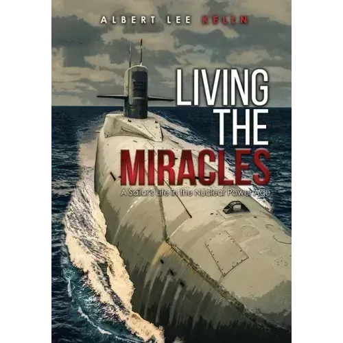 Living The MIRACLES: A Sailor's Life in the Nuclear Power Age