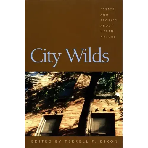 City Wilds: Essays and Stories about Urban Nature