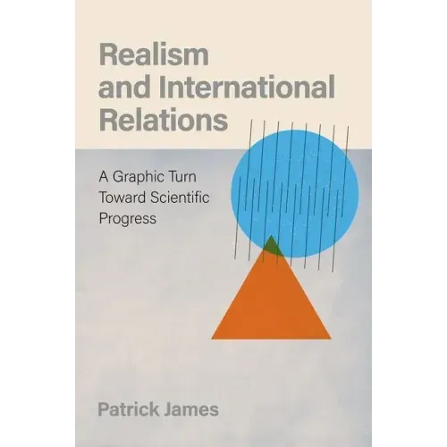Realism and International Relations: A Graphic Turn Toward Scientific Progress